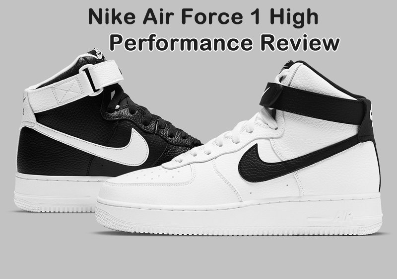 Nike Air Force 1 High Top Performance Review